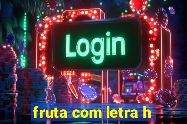 fruta com letra h